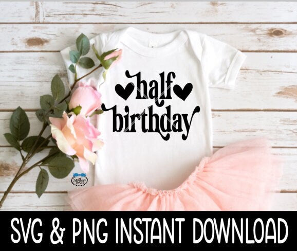Half Birthday Baby SvG, 1/2 Birthday Baby Tee SVG, Milestone Baby Bodysuit SVG, Instant Download, Cricut Cut Files, Silhouette Cut Files, Print