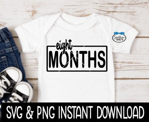 Eight Months Baby SvG, 8 Month Baby SVG, Month Milestone Baby Bodysuit SVG, Instant Download, Cricut Cut Files, Silhouette Cut Files, Print