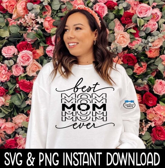 Best Mom Ever SVG, Best Mom Ever Tee SVG, Mother's Day Stacked SVG, PnG Instant Download, Cricut Cut Files, Silhouette Cut Files, Print
