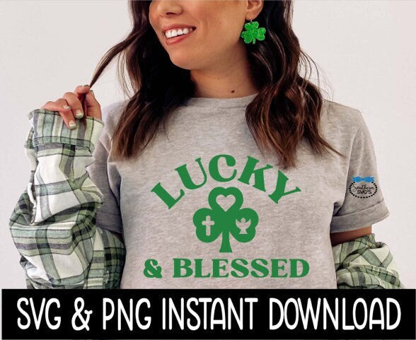St Patrick's Day SVG, Lucky And Blessed Tee Shirt SVG, Shamrock, St Patty's SvG, Instant Download, Cricut Cut Files, Silhouette Cut Files, Print