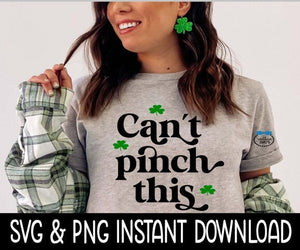 St Patrick's Day SVG, Can't Pinch This Tee Shirt SVG, Shamrock, St Patty's SvG, Instant Download, Cricut Cut Files, Silhouette Cut Files, Print