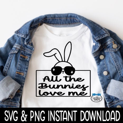 Easter SVG, Boys Easter Tee SvG, All The Bunnies Love Me SVG, Easter Tee Instant Download, Cricut Cut Files, Silhouette Cut File, Print
