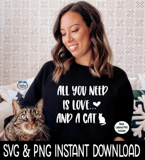 All You Need Is Love And A Cat SVG, Cat SVG, Cat SvG, Cat image PNG, SvG Instant Download, Cricut Cut Files, Silhouette Cut Files, Print