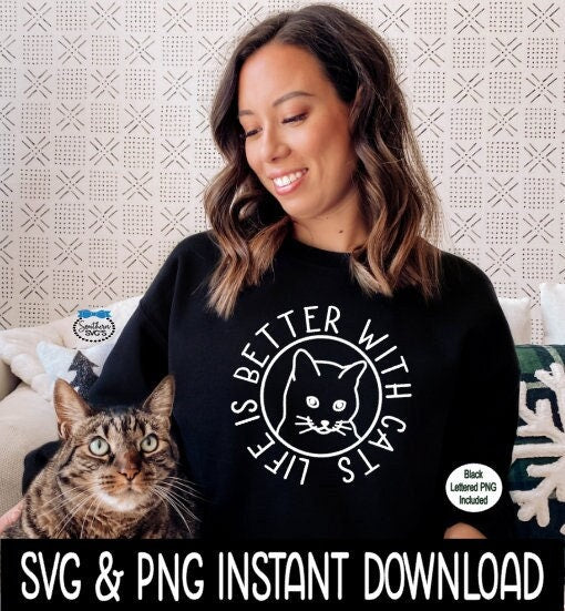 Life Is Better With Cats Tee SVG, Cat SVG, Cat PNG, Cat image PNG, SvG Instant Download, Cricut Cut Files, Silhouette Cut Files, Print