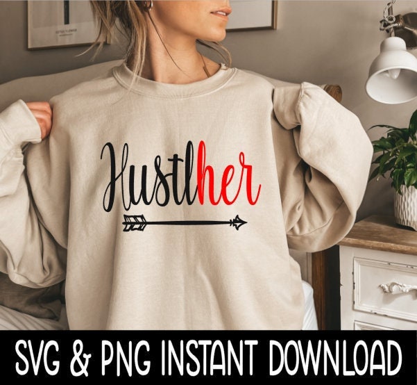 HustleHER SVG, HustleHER PNG Tee SVG File, Tee Shirt SvG Instant Download, Cricut Cut File, Silhouette Cut Files, Print