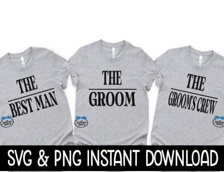 The Groom, The Best Man, The Grooms Crew SVG, Bachelor Tee SVG, Instant Download, Cricut Cut Files, Silhouette Cut File, Download Print