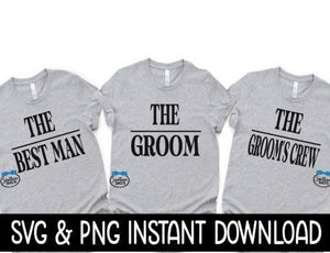 The Groom, The Best Man, The Grooms Crew SVG, Bachelor Tee SVG, Instant Download, Cricut Cut Files, Silhouette Cut File, Download Print