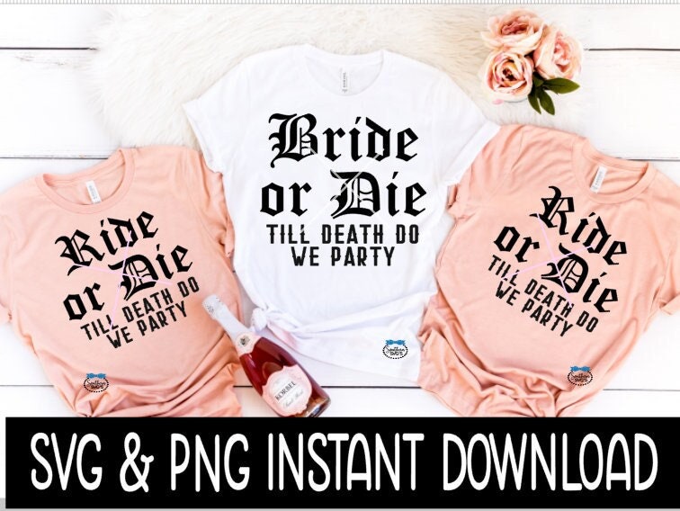 Bride Or Die Till Death Do We Party SVG Bundle, Ride Or Die Bachelorette Tee SVG Instant Download, Cricut Cut File, Silhouette Cut File