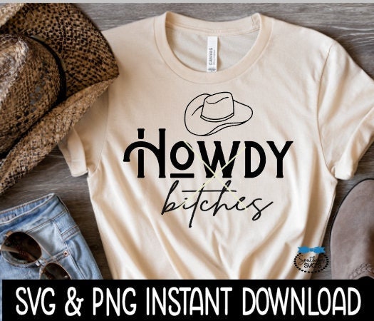 Howdy Bitches SVG, Howdy Bitches Tee Shirt SVG, Bachelorette Tee Shirt SVG Instant Cricut Cut File, Silhouette Cut File, Download, Print