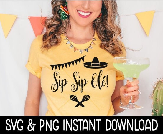 Sip Sip Ole Cinco De Mayo SVG, Cinco De Mayo Tee Shirt SVG Files, Instant Download, Cricut Cut Files, Silhouette Cut Files, Download, Print
