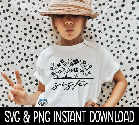 Sister Floral SVG File, Sister Floral Tee Shirt SVG, Instant Download, Cricut Cut File, Silhouette Cut File, Download
