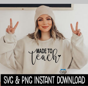 Made To Teach SVG, Teacher SVG, Teacher Appreciation SVG Files, Instant Download, Cricut Cut Files, Silhouette Cut Files, Download, Print