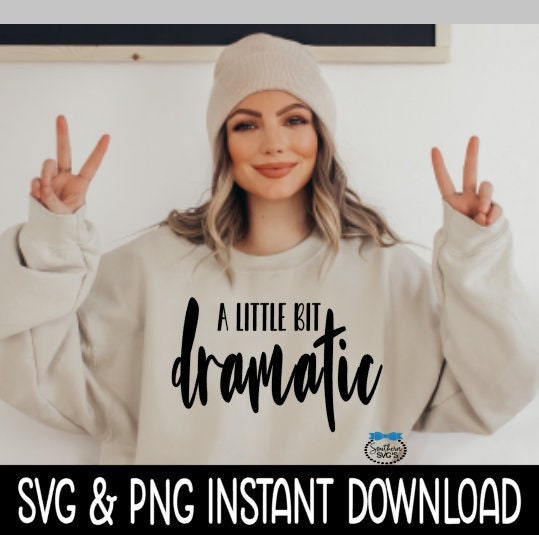 A Little Bit Dramatic SVG, A Little Bit Dramatic PNG, Wine Glass SvG, Tee Shirt SVG, Instant Download, Cricut Cut File, Silhouette Cut File