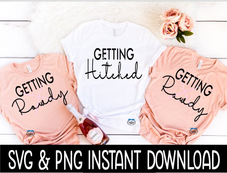 Getting Rowdy And Getting Hitched Bundle SVG Bundle, Bachelorette Tee SVG Instant Download, Cricut Cut File, Silhouette Cut File, Print