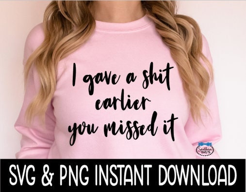 I Gave A Shit Earlier You Missed It SVG, Wine Glass SVG Files, PnG Instant Download, Cricut Cut Files, Silhouette Cut Files, Download, Print