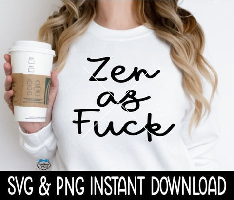 Zen As FCK SvG, Zen As FcK Tee SVG, Funny SvG, Instant Download, Cricut Cut File, Silhouette Cut File, Print