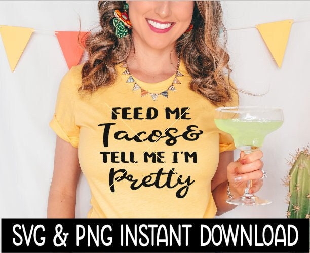 Feed Me Tacos And Tell Me I'm Pretty SVG, Cinco De Mayo SVG File, Instant Download, Cricut Cut Files, Silhouette Cut Files, Download