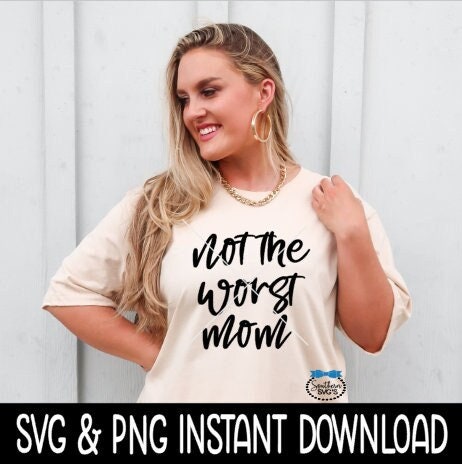 Not The Worst Mom SVG, Sarcastic Funny Quote SvG, Instant Download, Cricut Cut Files, Silhouette Cut Files, Print