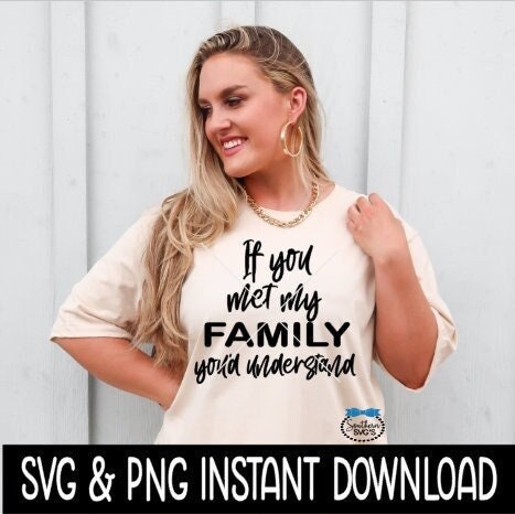 If You Met My Family You'd Understand SVG, Sarcastic Funny Quote SvG, Instant Download, Cricut Cut Files, Silhouette Cut Files, Print