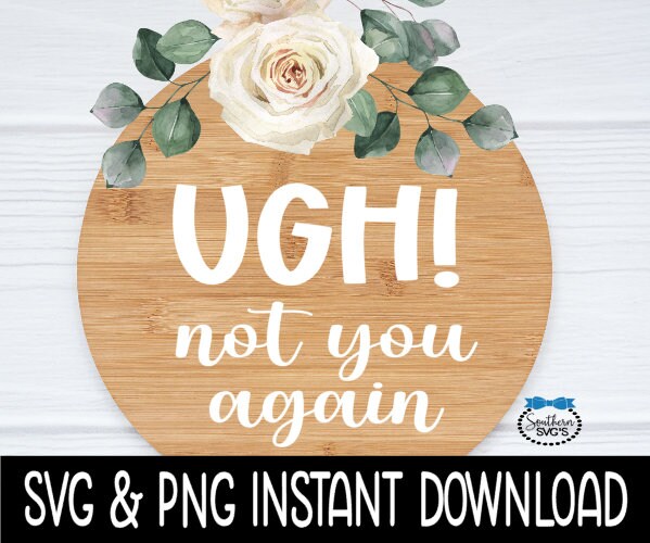 Ugh Not You Again SVG, Door Sign SVG, Farmhouse Door Sign SVG Instant Download, Cricut Cut Files, Silhouette Cut Files, Print