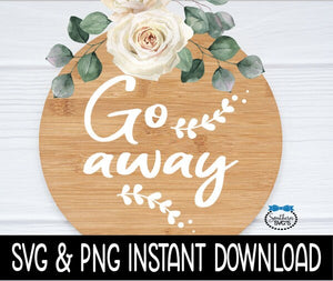 Go Away SVG, Door Sign Farmhouse Door Sign SVG Instant Download, Cricut Cut Files, Silhouette Cut Files, Print