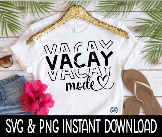 Vacay Mode SVG, Vacay Mode PNG, Vacation SVG Files, Tee Shirt SvG Instant Download, Cricut Cut File, Silhouette Cut Files, Download, Print
