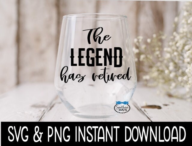 The Legend Has Retired SVG, Wine Glass SVG Files, SVG Instant Download, Cricut Cut Files, Silhouette Cut Files, Download