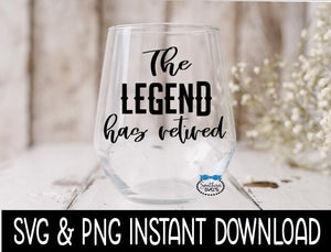 The Legend Has Retired SVG, Wine Glass SVG Files, SVG Instant Download, Cricut Cut Files, Silhouette Cut Files, Download