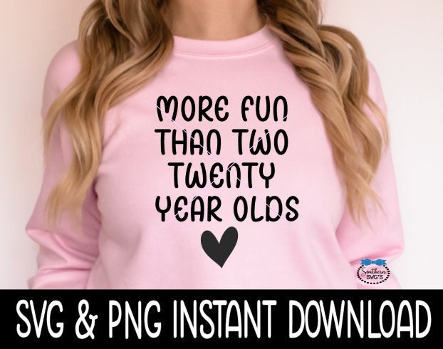 More Fun Than Two Twenty Year Olds SVG, 40th Birthday SVG, 40th PnG Instant Download, Cricut Cut Files, Silhouette Cut Files, Download