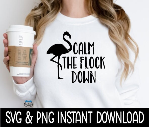 Calm The Flock Down Flamingo SvG, Calm The Flock Down Tee SVG, Funny SvG, Instant Download, Cricut Cut File, Silhouette Cut File, Print