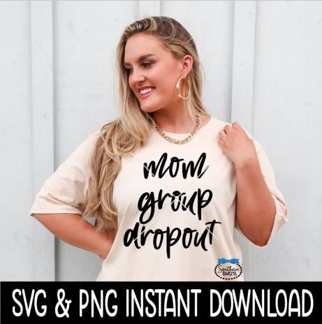 Mom Group Dropout SVG,  Sarcastic Funny Quote SvG, Instant Download, Cricut Cut Files, Silhouette Cut Files, Print