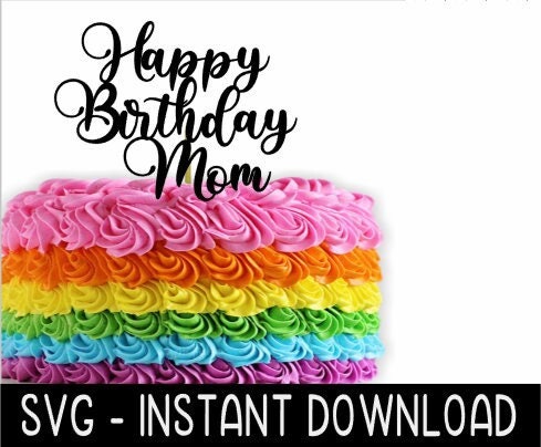 Cake Topper SVG File, Happy Birthday Mom Cupcake Topper SVG, Instant Download, Cricut Cut Files, Silhouette Cut Files, Download, Print