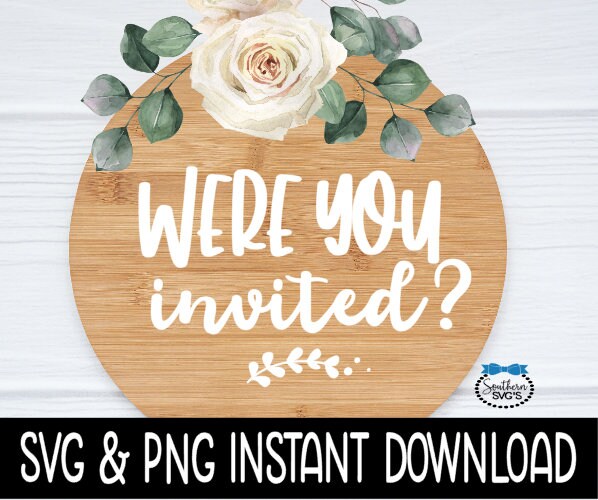 Were You Invited SVG, Door Sign SVG, Farmhouse Door Sign SVG Instant Download, Cricut Cut Files, Silhouette Cut Files, Print