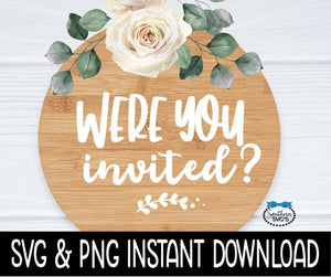 Were You Invited SVG, Door Sign SVG, Farmhouse Door Sign SVG Instant Download, Cricut Cut Files, Silhouette Cut Files, Print