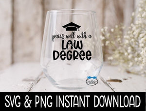 Pairs Well With A Law Degree SVG, Graduation Wine Glass SVG Files, SVG Instant Download, Cricut Cut File, Silhouette Cut File, Download