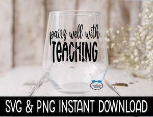 Pairs Well With Teaching SVG, Teacher Wine Glass SVG Files, SVG Instant Download, Cricut Cut File, Silhouette File Download