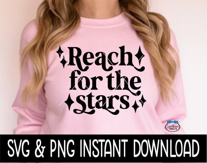 Reach For The Stars SVG, Inspirational Quote SVG File, Instant Download, Cricut Cut Files, Silhouette Cut Files, Download, Print