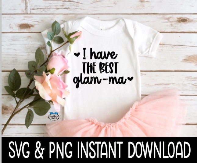 I Have The Best Glamma Baby SvG, I Have The Best Glamma Tee SVG, Baby Bodysuit SVG, Instant Download, Cricut Cut File, Silhouette Cut File