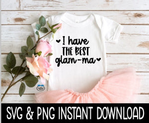 I Have The Best Glamma Baby SvG, I Have The Best Glamma Tee SVG, Baby Bodysuit SVG, Instant Download, Cricut Cut File, Silhouette Cut File