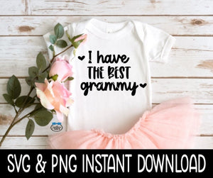 I Have The Best Grammy Baby SvG, I Have The Best Grammy Tee Shirt SVG, Baby Bodysuit SVG, Instant Download, Cricut Cut File, Silhouette Cut File