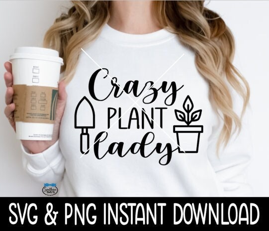 Crazy Plant Lady SvG, Crazy Plant Lady Plant Lover SVG, Plant Lover PnG Instant Download, Cricut Cut Files, Silhouette Cut File