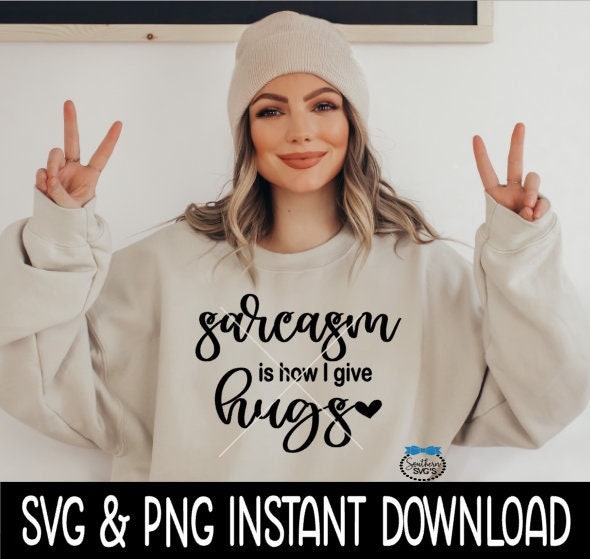 Sarcasm Is How I Give Hugs SvG, Sarcasm Is How I Give Hugs SVG, Sarcastic SVG Instant Download, Cricut Cut Files, Silhouette Cut File