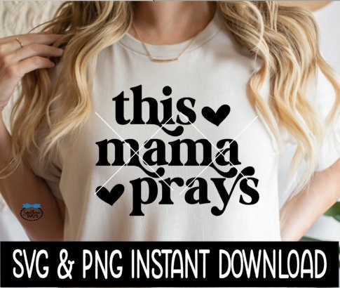 This Mama Prays SVG, This Mama Prays Wine Glass SvG, Tee Shirt SVG, Instant Download, Cricut Cut File, Silhouette Cut File, Print