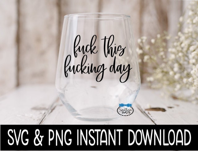 Fuck This Fucking Day SVG, Wine Glass SVG File Instant Download, Cricut Cut Files, Silhouette Cut Files, Download, Print