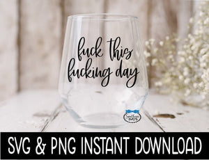 Fuck This Fucking Day SVG, Wine Glass SVG File Instant Download, Cricut Cut Files, Silhouette Cut Files, Download, Print