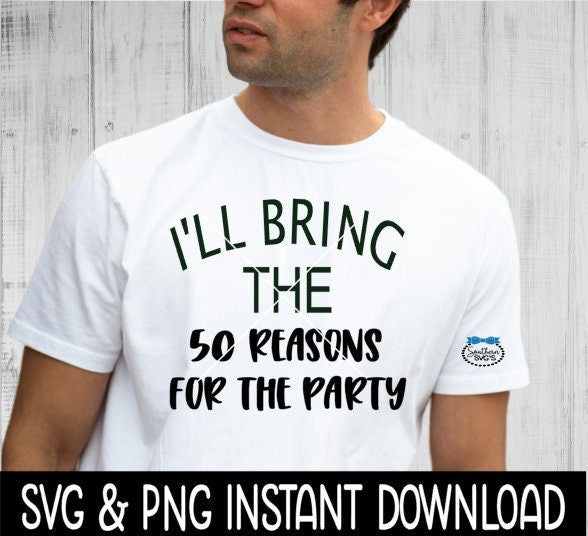 I'll Bring The 50 Reasons For The Party SVG Files, Instant Download, Cricut Cut Files, Silhouette Cut Files, Download, Print