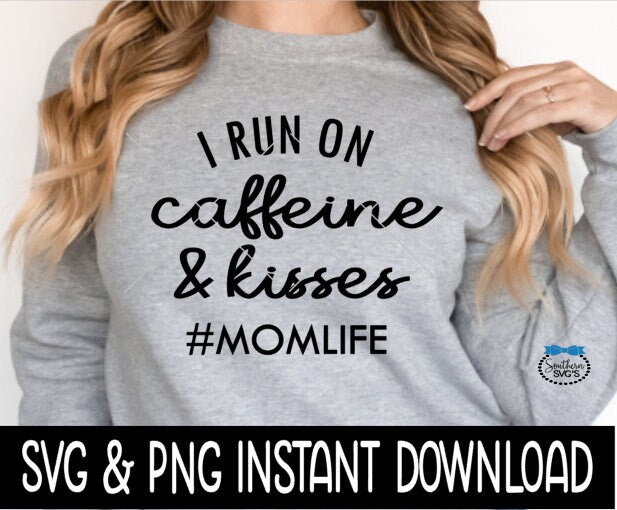 I Run On Caffeine And Kisses Momlife SVG Instant Download, Cricut Cut File, Silhouette Cut File, Download