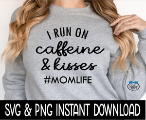 I Run On Caffeine And Kisses Momlife SVG Instant Download, Cricut Cut File, Silhouette Cut File, Download