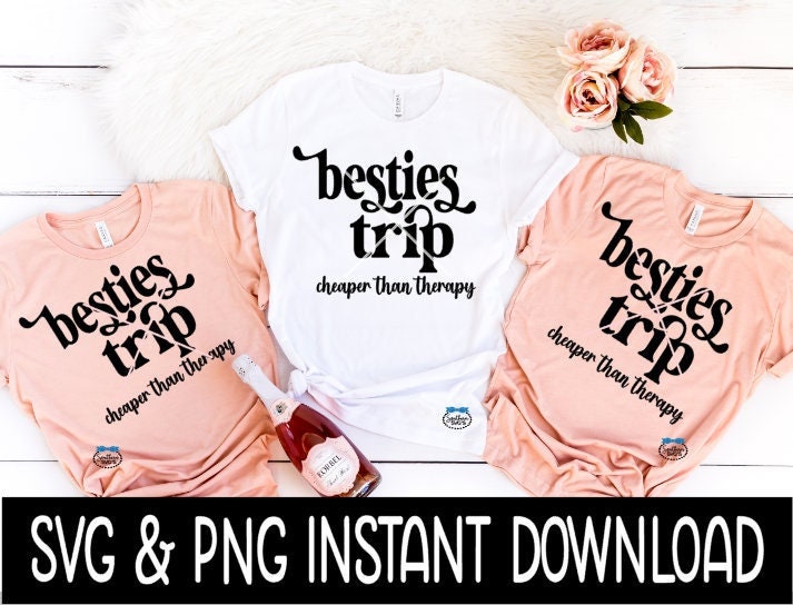 Besties Trip Cheaper Than Therapy SVG, Besties Trip Tee Shirt SVG, Instant Download, Cricut Cut File, Silhouette Cut File, Print
