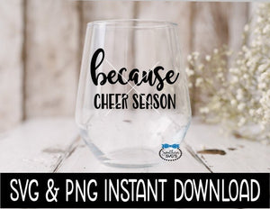 Because Cheer Season SVG, PNG Cheerleading Wine Quotes SVG File, Instant Download, Cricut Cut Files, Silhouette Cut Files, Download, Print